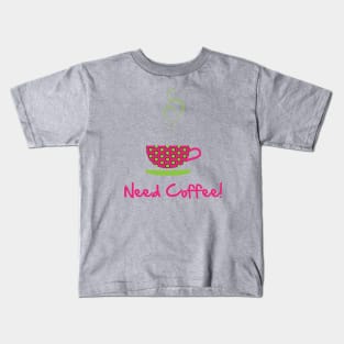 Need Coffee! Kids T-Shirt